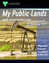 An illustrated cover for a middle school teaching guide titled “My Public Lands,” featuring a large oil pump jack set against a stylized desert landscape with layered hills, vegetation, and additional pump jacks in the distance. The design includes the Bureau of Land Management logo and the label “Classroom Investigation,” with the subtitle “Minerals: Essential Ingredients in Your Life.”